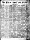 Bristol Times and Mirror Saturday 30 May 1885 Page 1