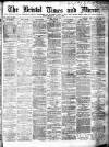 Bristol Times and Mirror Saturday 06 June 1885 Page 1