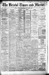 Bristol Times and Mirror Wednesday 29 July 1885 Page 1