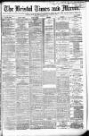 Bristol Times and Mirror Tuesday 18 August 1885 Page 1