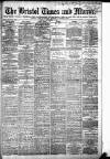 Bristol Times and Mirror Tuesday 08 September 1885 Page 1