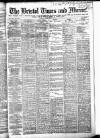 Bristol Times and Mirror Tuesday 22 December 1885 Page 1
