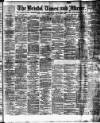 Bristol Times and Mirror Saturday 07 April 1888 Page 1