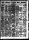 Bristol Times and Mirror Monday 18 June 1888 Page 1
