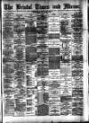 Bristol Times and Mirror Friday 22 June 1888 Page 1