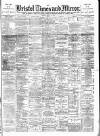 Bristol Times and Mirror Tuesday 30 April 1889 Page 1