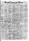 Bristol Times and Mirror Saturday 14 May 1892 Page 1