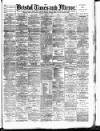 Bristol Times and Mirror Thursday 09 March 1893 Page 1