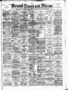 Bristol Times and Mirror Wednesday 26 April 1893 Page 1