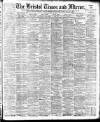 Bristol Times and Mirror Saturday 29 May 1897 Page 1