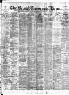 Bristol Times and Mirror Wednesday 23 February 1898 Page 1