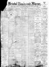 Bristol Times and Mirror Wednesday 13 April 1898 Page 1