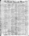 Bristol Times and Mirror Saturday 08 July 1899 Page 1
