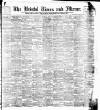 Bristol Times and Mirror Saturday 13 April 1901 Page 1