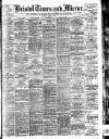 Bristol Times and Mirror Tuesday 16 April 1907 Page 1