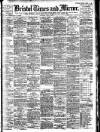 Bristol Times and Mirror Saturday 15 June 1907 Page 1