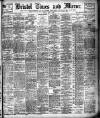 Bristol Times and Mirror Monday 11 May 1908 Page 1