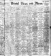 Bristol Times and Mirror Tuesday 09 March 1909 Page 1