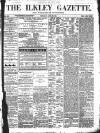 Ilkley Gazette and Wharfedale Advertiser Thursday 22 April 1869 Page 1