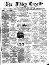Ilkley Gazette and Wharfedale Advertiser Saturday 23 February 1889 Page 1
