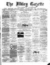 Ilkley Gazette and Wharfedale Advertiser Saturday 23 March 1889 Page 1