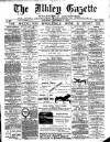 Ilkley Gazette and Wharfedale Advertiser Saturday 07 December 1889 Page 1