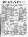 Dudley Herald Saturday 22 July 1876 Page 1