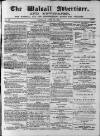 Walsall Advertiser Saturday 28 April 1866 Page 1