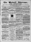 Walsall Advertiser Tuesday 11 May 1869 Page 1