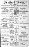 Walsall Advertiser Saturday 04 April 1885 Page 1