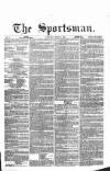The Sportsman Saturday 10 March 1866 Page 1