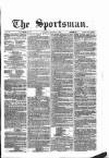 The Sportsman Saturday 31 March 1866 Page 1