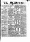 The Sportsman Tuesday 10 April 1866 Page 1