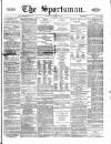 The Sportsman Saturday 04 December 1869 Page 1