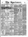 The Sportsman Tuesday 28 December 1869 Page 1