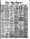 The Sportsman Tuesday 23 April 1872 Page 1