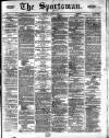 The Sportsman Saturday 10 April 1875 Page 1