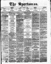 The Sportsman Friday 01 February 1878 Page 1
