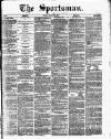 The Sportsman Friday 22 March 1878 Page 1