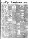 The Sportsman Friday 29 July 1881 Page 1