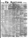 The Sportsman Saturday 11 February 1882 Page 1