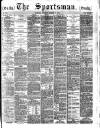 The Sportsman Monday 13 March 1882 Page 1