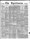 The Sportsman Thursday 05 March 1885 Page 1