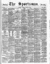The Sportsman Monday 23 March 1885 Page 1