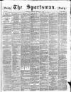 The Sportsman Tuesday 16 March 1886 Page 1
