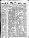 The Sportsman Saturday 19 February 1887 Page 1