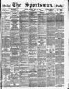 The Sportsman Monday 18 April 1887 Page 1