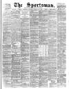 The Sportsman Tuesday 12 January 1892 Page 1