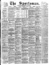The Sportsman Thursday 21 April 1892 Page 1