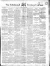 Edinburgh Evening Courant Tuesday 06 April 1852 Page 1